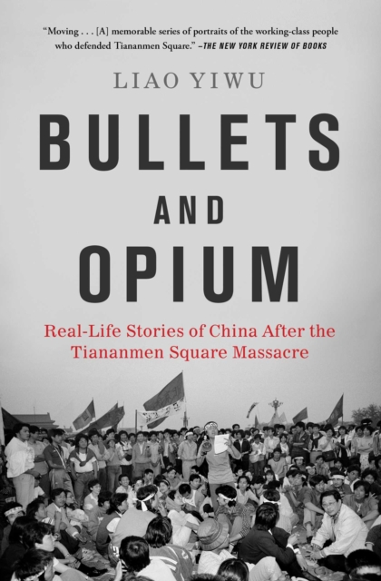 Bullets and Opium : Real-Life Stories of China After the Tiananmen Square Massacre, EPUB eBook