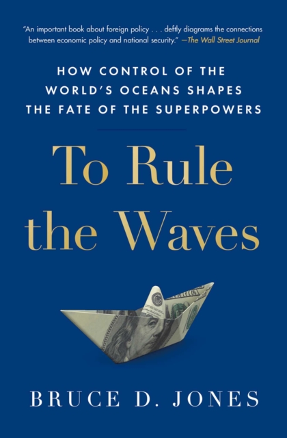 To Rule the Waves : How Control of the World's Oceans Shapes the Fate of the Superpowers, EPUB eBook