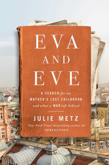 Eva and Eve : A Search for My Mother's Lost Childhood and What a War Left Behind, Hardback Book