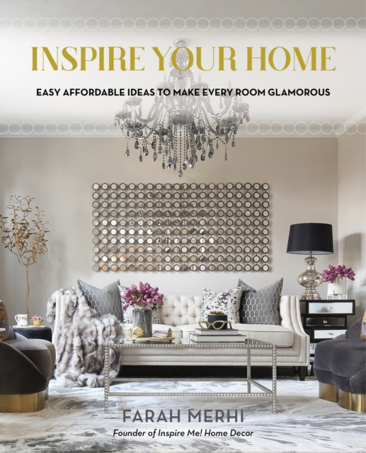 Inspire Your Home : Easy Affordable Ideas to Make Every Room Glamorous, Hardback Book