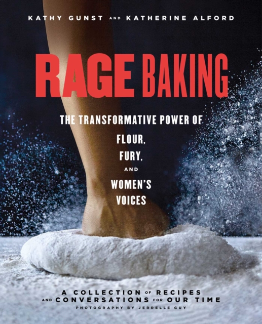 Rage Baking : The Transformative Power of Flour, Fury, and Women's Voices: A Cookbook, EPUB eBook