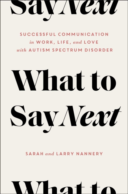 What to Say Next : Successful Communication in Work, Life, and Love-with Autism Spectrum Disorder, EPUB eBook