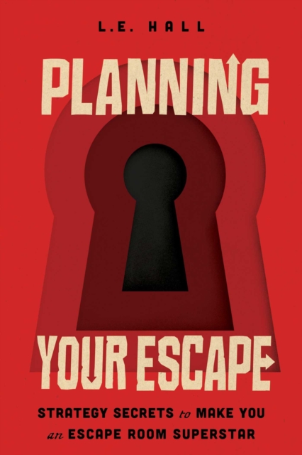 Planning Your Escape : Strategy Secrets to Make You an Escape Room Superstar, EPUB eBook