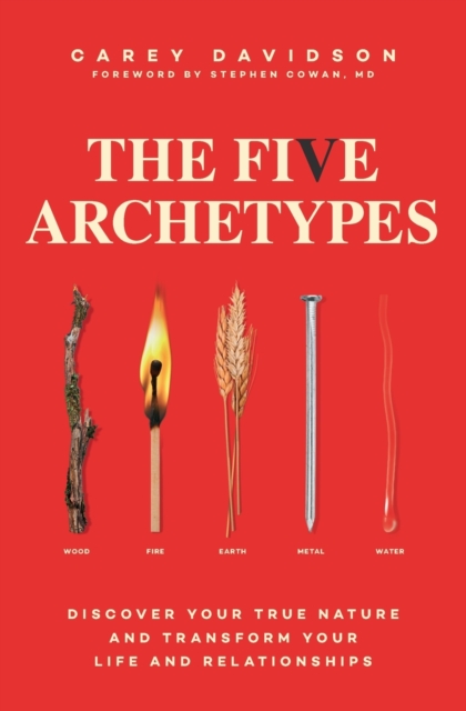 The Five Archetypes : Discover Your True Nature and Transform Your Life and Relationships, Paperback / softback Book