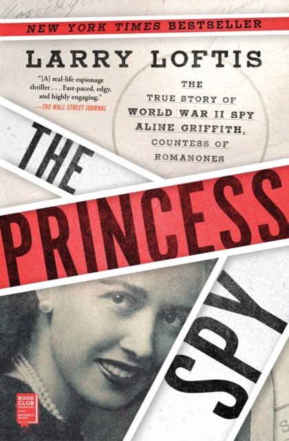 The Princess Spy : The True Story of World War II Spy Aline Griffith, Countess of Romanones, EPUB eBook