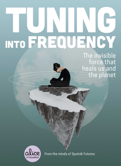 Tuning into Frequency : The Invisible Force That Heals Us and the Planet, Paperback / softback Book