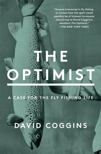The Optimist : A Case for the Fly Fishing Life, Paperback / softback Book