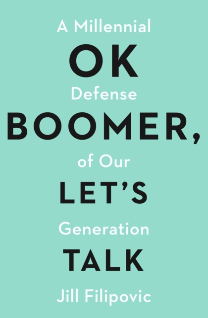 OK Boomer, Let's Talk : How My Generation Got Left Behind, Paperback / softback Book