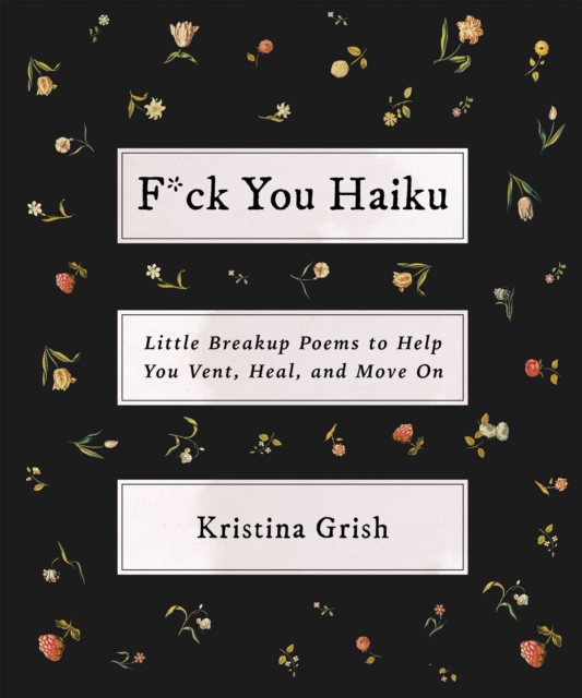 F*ck You Haiku : Little Breakup Poems to Help You Vent, Heal, and Move On, Hardback Book