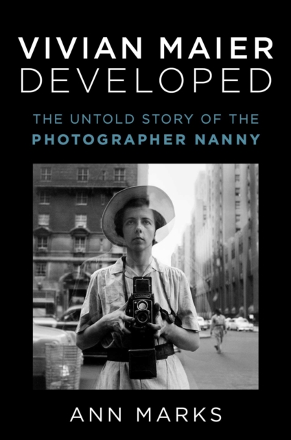 Vivian Maier Developed : The Untold Story of the Photographer Nanny, EPUB eBook