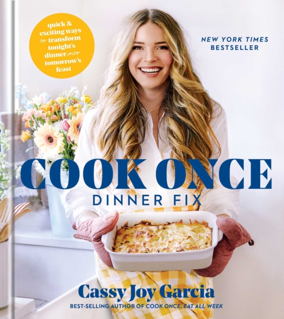 Cook Once Dinner Fix : Quick and Exciting Ways to Transform Tonight's Dinner into Tomorrow's Feast, EPUB eBook