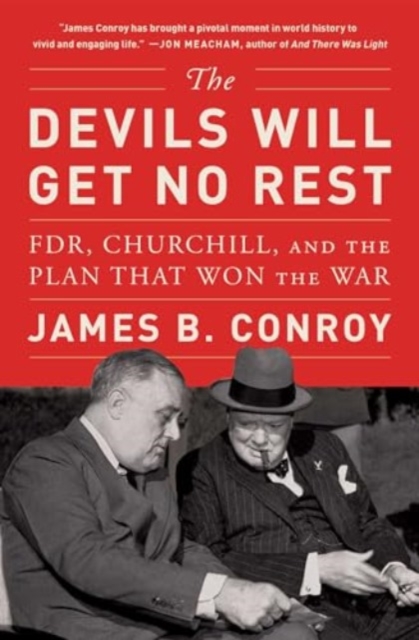 The Devils Will Get No Rest : FDR, Churchill, and the Plan That Won the War, Paperback / softback Book