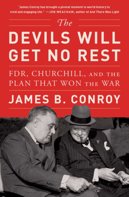 The Devils Will Get No Rest : FDR, Churchill, and the Plan That Won the War, EPUB eBook