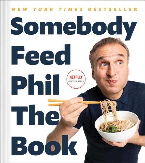 Somebody Feed Phil the Book : Untold Stories, Behind-the-Scenes Photos and Favorite Recipes: A Cookbook, EPUB eBook