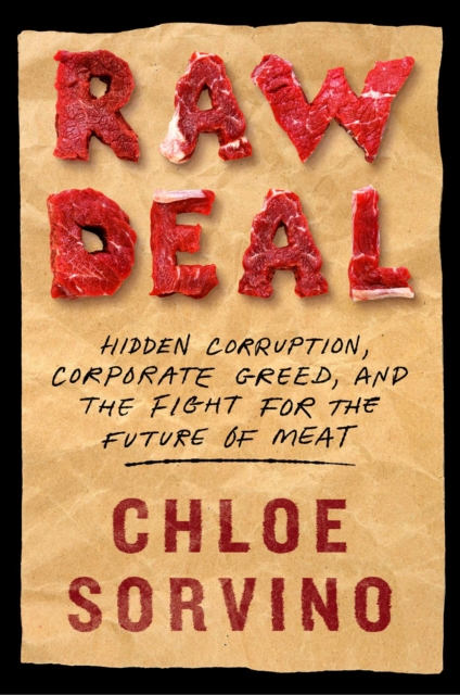 Raw Deal : Hidden Corruption, Corporate Greed, and the Fight for the Future of Meat, Hardback Book