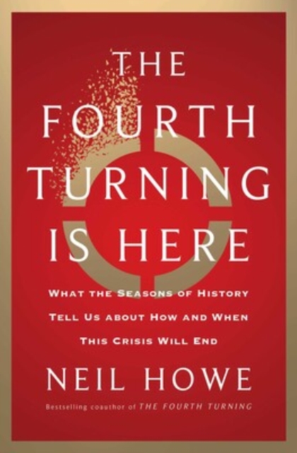 The Fourth Turning Is Here : What the Seasons of History Tell Us about How and When This Crisis Will End, Hardback Book