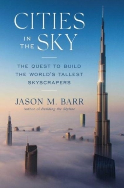 Cities in the Sky : The Quest to Build the World's Tallest Skyscrapers, Hardback Book