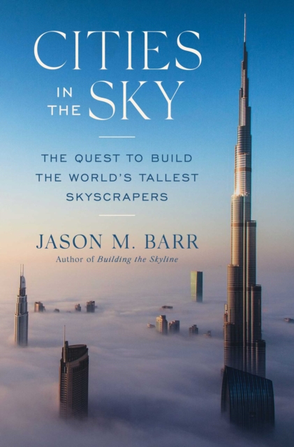 Cities in the Sky : The Quest to Build the World's Tallest Skyscrapers, EPUB eBook