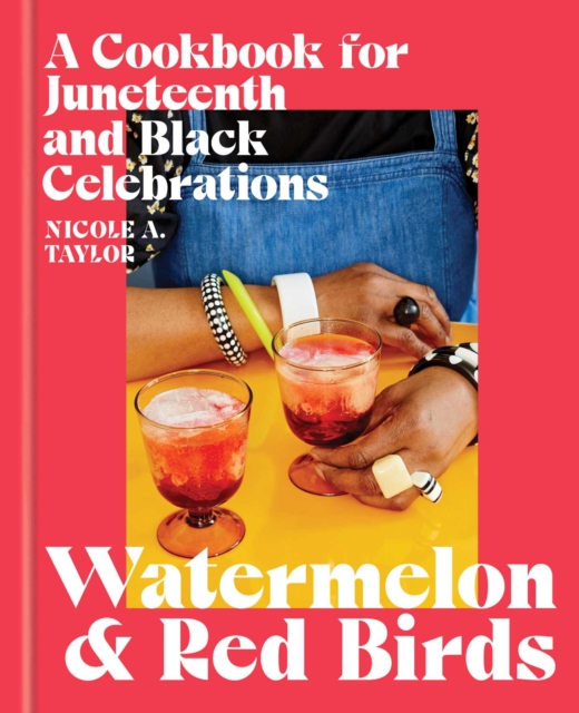 Watermelon and Red Birds : A Cookbook for Juneteenth and Black Celebrations, EPUB eBook