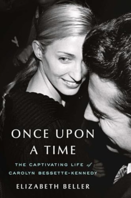 Once Upon a Time : The Captivating Life of Carolyn Bessette-Kennedy, Hardback Book