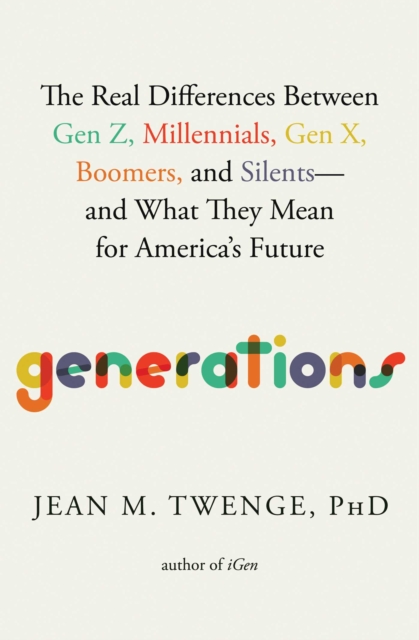 Generations : The Real Differences Between Gen Z, Millennials, Gen X, Boomers, and Silents—and What They Mean for America's Future, EPUB eBook