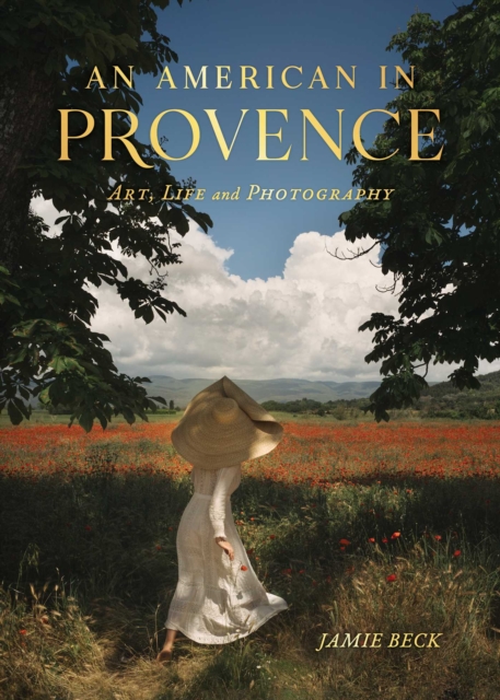 An American in Provence : Art, Life and Photography, Hardback Book