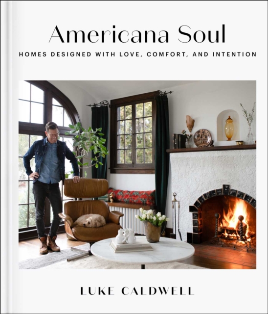 Americana Soul : Homes Designed with Love, Comfort, and Intention, EPUB eBook