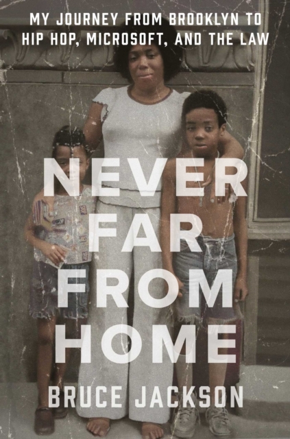 Never Far from Home : My Journey from Brooklyn to Hip Hop, Microsoft, and the Law, Hardback Book