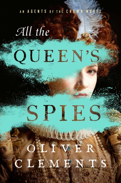 All the Queen's Spies : A Novel, EPUB eBook