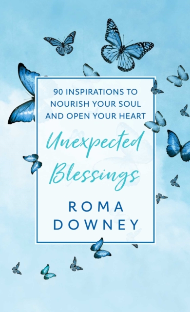 Unexpected Blessings : 90 Inspirations to Nourish Your Soul and Open Your Heart, EPUB eBook