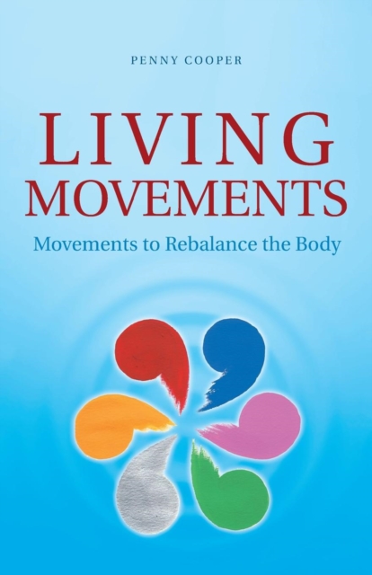 Living Movements : Movements to Rebalance the Body, Paperback / softback Book