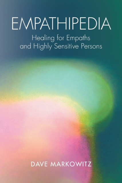 Empathipedia : Healing for Empaths and Highly Sensitive Persons, Paperback / softback Book