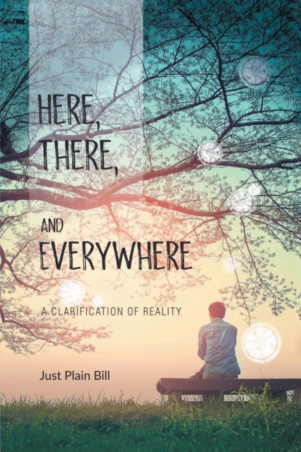 Here, There, and Everywhere : A Clarification of Reality, Paperback / softback Book