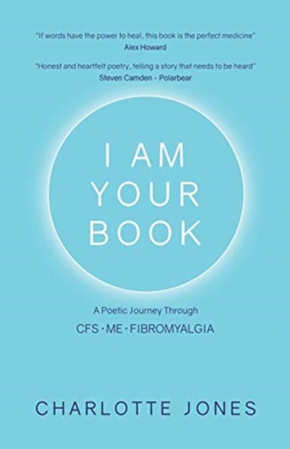 I Am Your Book : A Poetic Journey Through Cfs/Me/Fibromyalgia, Hardback Book