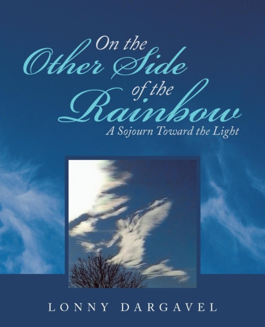 On the Other Side of the Rainbow : A Sojourn Toward the Light, Paperback / softback Book