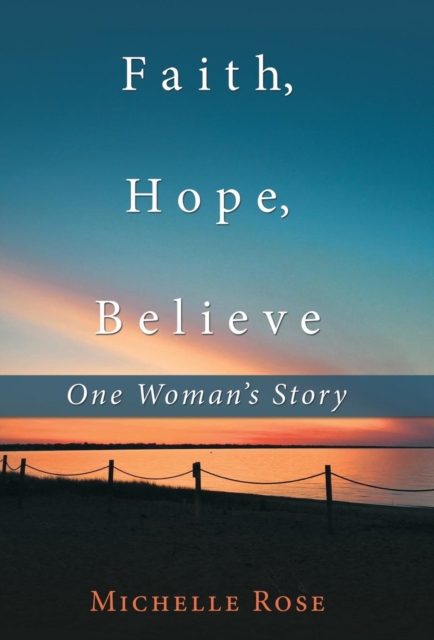 Faith, Hope, Believe : One Woman's Story, Hardback Book