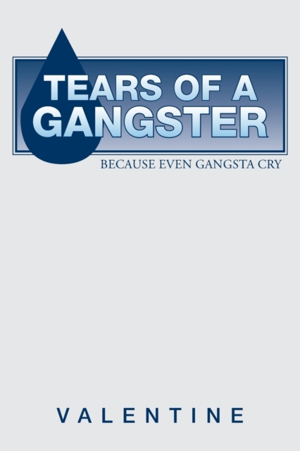 Tears of a Gangster : Because Even Gangsta Cry, Paperback / softback Book