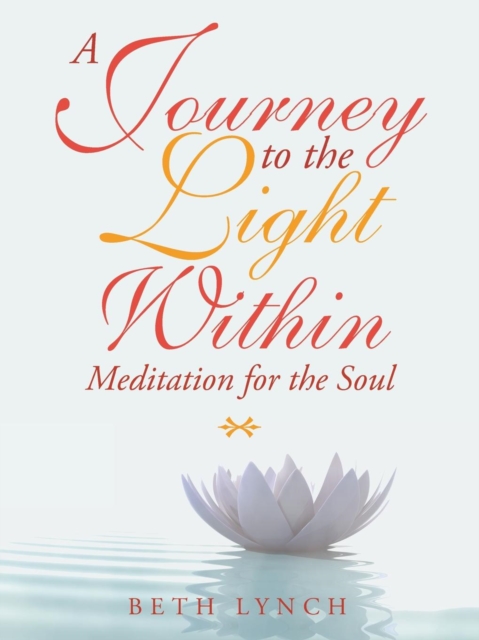 A Journey to the Light Within : Meditation for the Soul, Paperback / softback Book