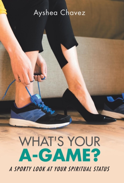 What's Your A-Game? : A Sporty Look at Your Spiritual Status, Hardback Book