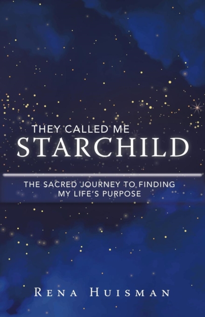 They Called Me Starchild : The Sacred Journey to Finding My Life's Purpose, Paperback / softback Book