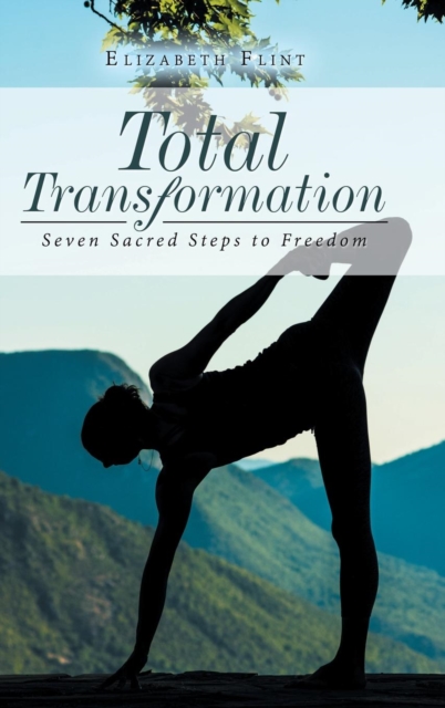 Total Transformation : Seven Sacred Steps to Freedom, Hardback Book