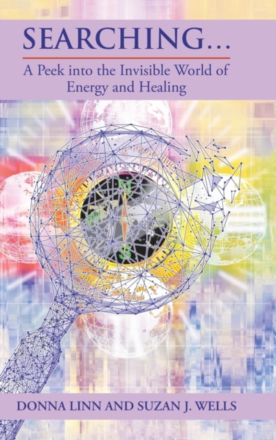 Searching ... : A Peek into the Invisible World of Energy and Healing, Hardback Book