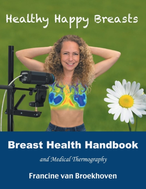 Breast Health Handbook and Medical Thermography : Healthy Happy Breasts, Paperback / softback Book