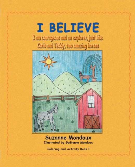 I Believe : I Am Courageous and an Explorer, Just Like Carlo and Teddy, Two Amazing Horses, EPUB eBook