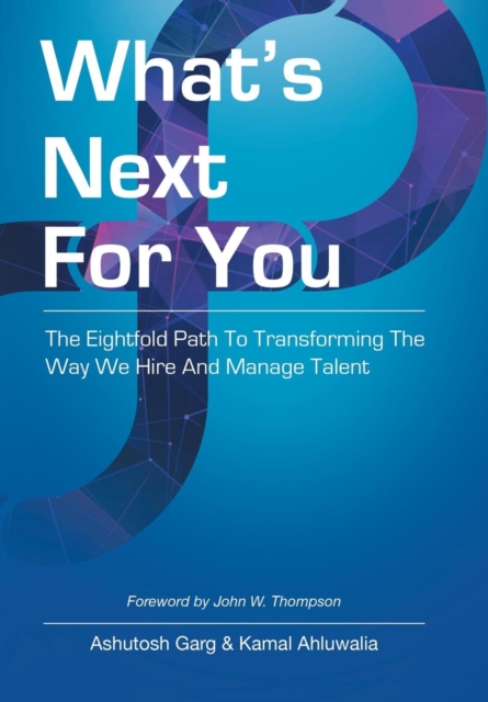 What's Next for You : The Eightfold Path to Transforming the Way We Hire and Manage Talent, Hardback Book