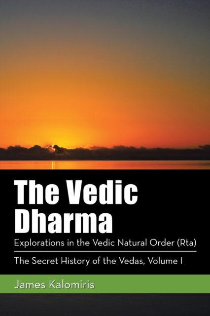 The Vedic Dharma : Explorations in the Vedic Natural Order (Rta), Paperback / softback Book