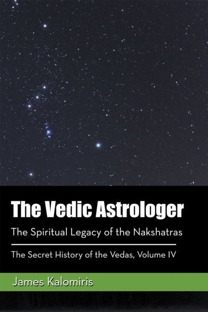 The Vedic Astrologer : The Spiritual Legacy of the Nakshatras, EPUB eBook