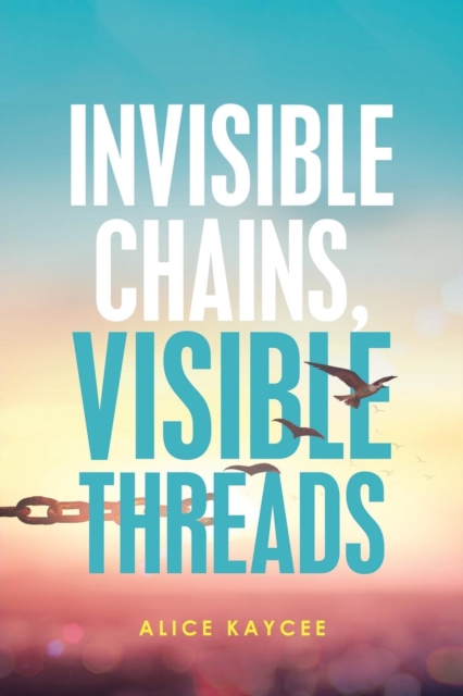 Invisible Chains, Visible Threads, Paperback / softback Book