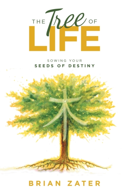 The Tree of Life : Sowing Your Seeds of Destiny, Paperback / softback Book