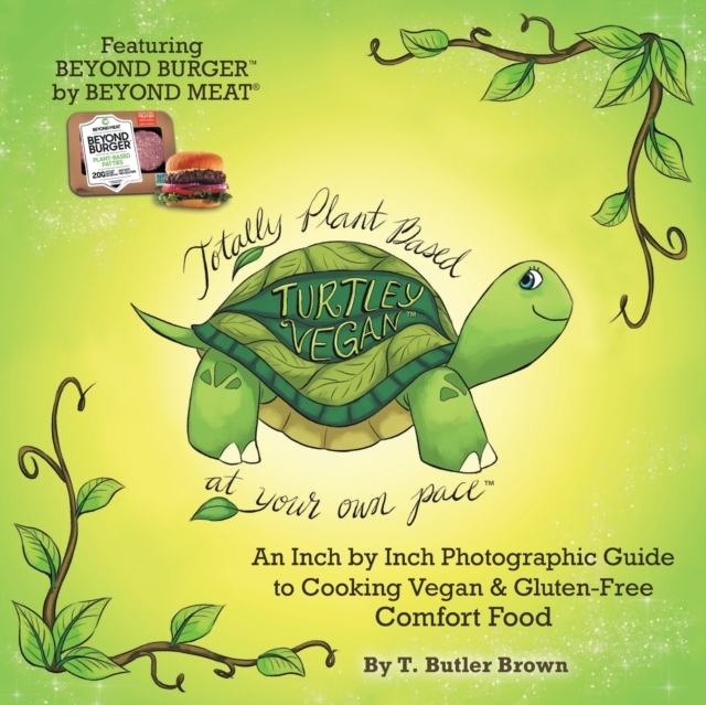 Turtley Vegan : Totally Plant-Based, at Your Own Pace: An Inch by Inch Photographic Guide to Cooking Vegan & Gluten-Free Comfort Food, Paperback / softback Book